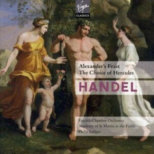 Haendel : Alexander's Feast, The Choice of Hercules