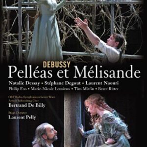 Debussy : Pelléas et Mélisande. Dessay, De Billy.