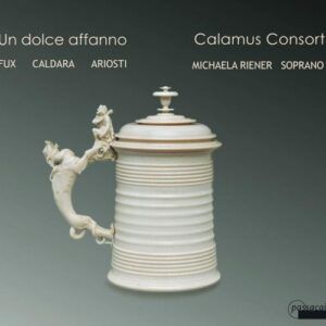 Un dolce affanno. Fux, Caldara, Ariosti. Riener, Calamus Consort.