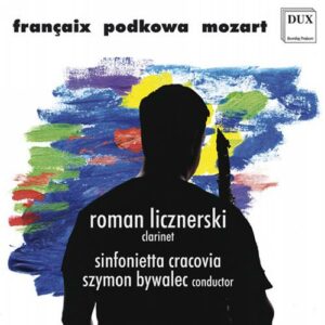 Françaix, Mozart, Podkowa : Concertos pour clarinette et orchestre. Licznerski, Bywalec.