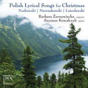 Noskowski, Niewiadomski, Lutoslawski : Chansons polonaises lyriques de Noël.