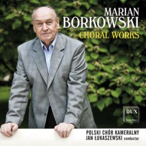 Marian Borkowski : Œuvres chorales. Lukaszewski.