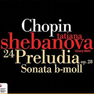 Chopin : Vingt-quatre préludes. Shebanova.