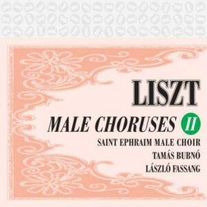 Liszt : Œuvres pour chœur d'hommes, Vol. 2. St Ephraïm.