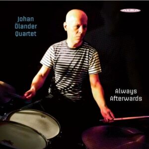Johan Olander Quartet : ALWAYS AFTERWARDS