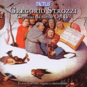 Elena Sartori : Strozzi: Capricci da Sonar, Op. IV