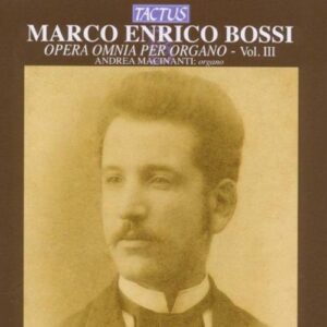 Andrea Macinanti : Bossi: Opera Omnia Per Organo, Vol. 3