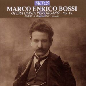 Andrea Macinanti : Bossi: Opera Omnia per Organo, Vol. IV