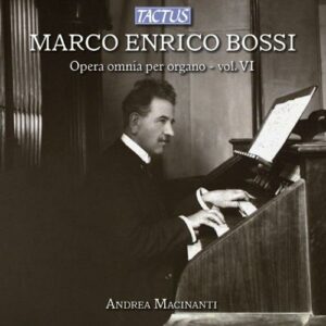 Andrea Macinanti : Bossi: Complete Organ Works, Vol. 6