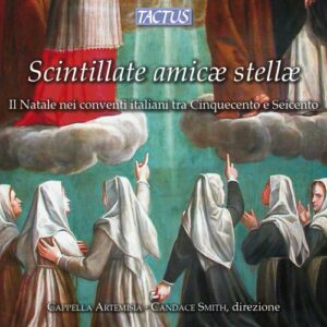 Cappella Artemisia - Candace Smith : Scintillate, amicæ stellæ (Christmas in the Convents of 16th and 17th Century Italy)