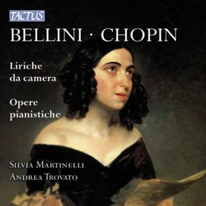 Vincenzo Bellini - Frédéric Chopin : Musique vocale de chambre - Oeuvres pour piano