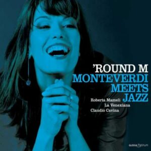 Round M : Monteverdi Meets Jazz. Mameli, Cavina.