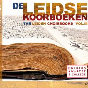 De leidse koorboeken, vol. III. Egidius Kwartet & College.