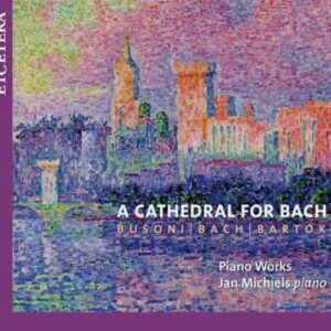 Bach/Bartok/Busoni : A Cathedral for Bach