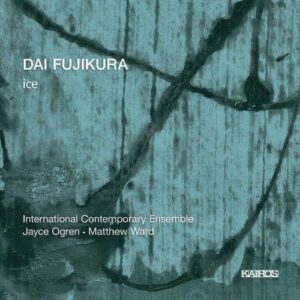 Fujikura : Ice. International Contemporary Ensemble, Ogren, Ward.