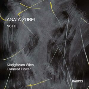Agata Zubel : NOT I, portrait de la compositrice. Klangforum Wien, Power.