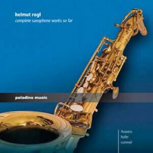 Helmut Rogl : Complete Saxophone Works So Far