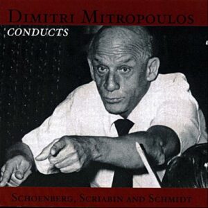 Dimitri Mitropoulous Conducts Schoenberg, Scriabine and Schmidt