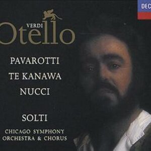 Verdi : Otello-George Solti-Chicago Sym Orch-Pavarotti-Kanawa