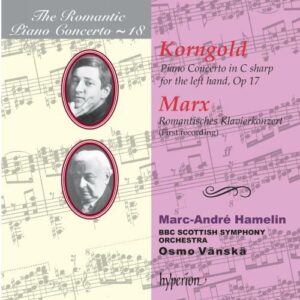 Erich Wolfgang Korngold - Joseph Marx : The Romantic Piano Concerto, volume 18