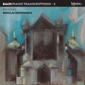 Johann Sebastian Bach : Transcriptions pour piano, volume 2 : Ferruccio Busoni