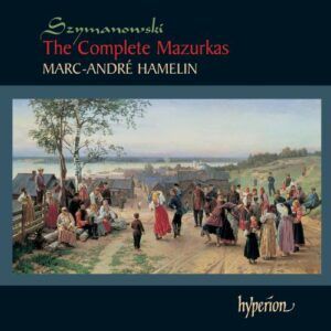 Karol Szymanowski : Mazurkas (Intégrale) & autres pièces
