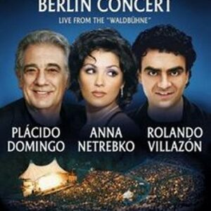 Netrebko, Villazon, Domingo / The Berlin Concert