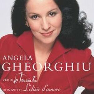 Angela Gheorghiu : La Traviata Et L'Elixir D'Amour