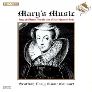Mary'S Music : Mélodies & danses à l'époque de Mary, Reine d'Ecosse