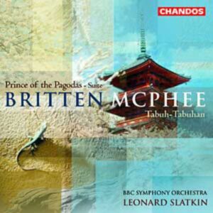 Benjamin Britten - Colin Mcphee : Britten : Suite tirée du ballet Le prince des pagodes, op. 57 - McPhee : Tabuh-Tabuhan