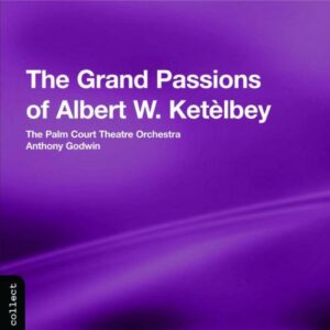 Ketelbey : THE GRAND PASSIONS OF ALBERT W. KETELBEY