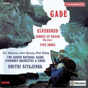 Niels W. Gade : Elverskud, Op. 30, Ossian Overture, Fünf Gesäng, Op. 13