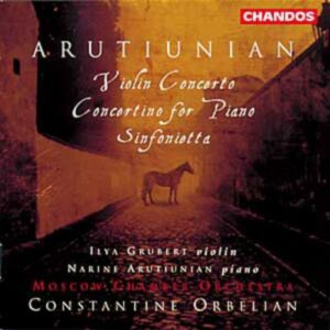 Alexander Arutiunian : Concerto pour violon - Concertino pour piano - Sinfonietta
