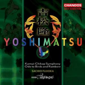 Yoshimatsu : Symphony No1, Ode to Birds and Rainbow Op60