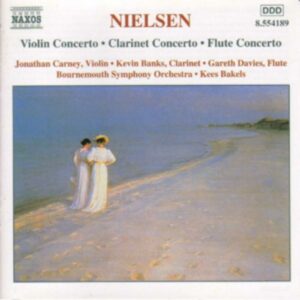 Nielsen : Violin Concerto, Clarinet Concerto, Flute Concerto