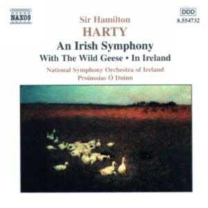 Sir Hamilton Harty : An Irish Symphony, With the Wild Geese, In Ireland