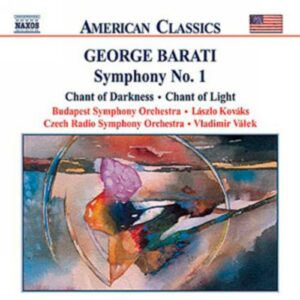 George Barati : Symphony No. 1 / Chant of Darkness / Chant of Light