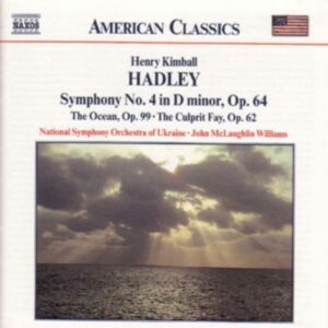 Henry Kimball Hadley : Symphony No. 4, The Ocean, and The Culprit Fay
