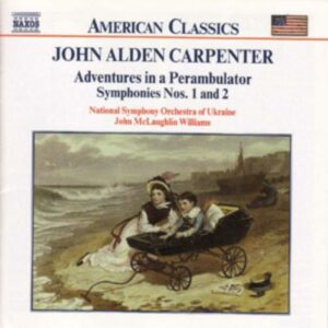 John Alden Carpenter : Adventures in a Perambulator / Symphonies Nos. 1 and 2