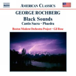 George Rochberg : Black Sounds - Cantio Sacra - Phaedra