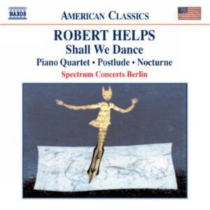Robert Helps : Shall We Dance / Piano Quartet / Postlude / Nocturne