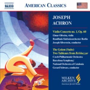 Joseph Achron : Violin Concerto No. 1 / Golem / 2 Tableaux from Belshazzar