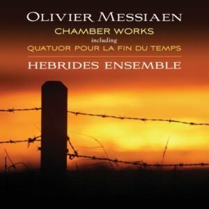 Messiaen : Musique de chambre. Quatuor pour la fin du temps. Hebrides.
