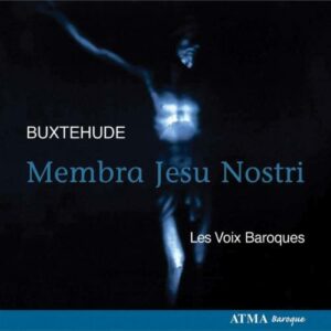 Buxtehude : Membra Jesu Nostri. Les Voix Baroques