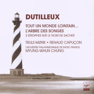 Dutilleux - Tout un monde lointain / Trois strophes sur le nom de Sacher / L...