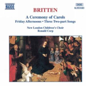 Benjamin Britten : A Ceremony of Carols / Friday Afternoons