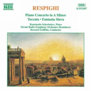 Ottorino Respighi : Piano Concerto in A Minor / Toccata / Fantasia Slava