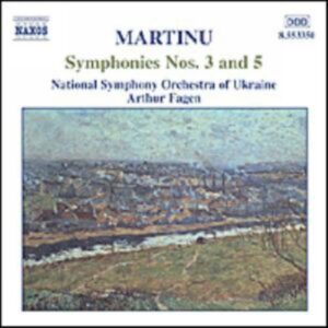 Bohuslav Martinu : Symphonies Nos. 3 and 5