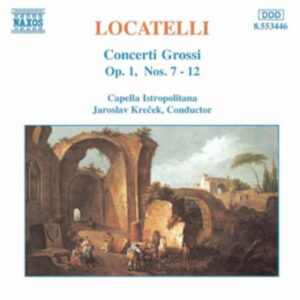Pietro Antonio Locatelli : Concerti Grossi Op. 1, Nos. 7-12