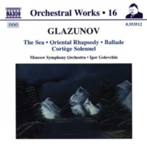Alexandre Glazounov : The Sea / Oriental Rhapsody / Ballade